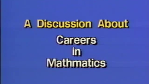 Thumbnail for entry &quot;A Discussion About Careers in Mathematics,&quot; 1991.