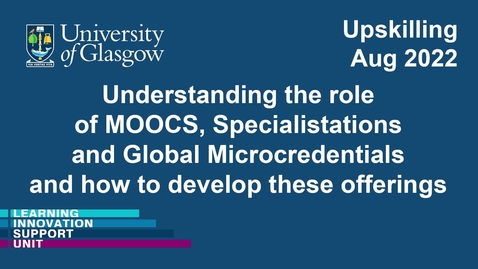 Thumbnail for entry Understanding the role of MOOCS, Specialistations and Global Microcredentials and how to develop these offerings