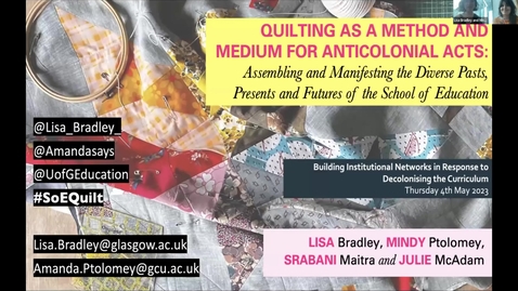 Thumbnail for entry 4.2 Quilting as a Method and Medium for Anticolonial Acts: Assembling and Manifesting the Diverse Pasts, Presents and Futures of the School of Education by Lisa Bradley, Mindy Ptolomey