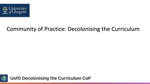 Thumbnail for University of Glasgow Decolonising the Curriculum Community of Practice (UofG DtC CoP)