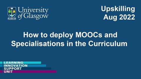 Thumbnail for entry How to deploy MOOCs and Specialisations in the Curriculum.mp4