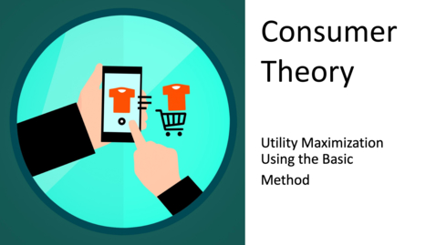 Thumbnail for entry Consumer Choice - Utility Maximization Using the Basic Method