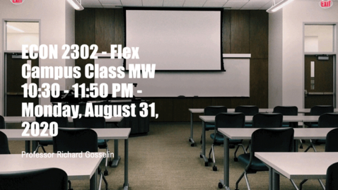 Thumbnail for entry ECON 2302 - Flex Campus Class MW 10:30 - 11:50 PM - Monday, August 31, 2020