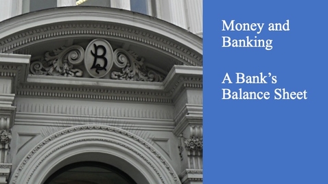 Thumbnail for entry Money and Banking - A Bank Balance Sheet