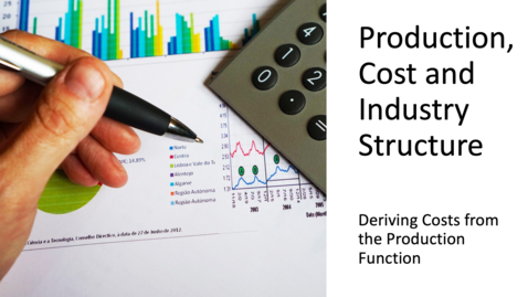 Thumbnail for entry Costs, Production and Industry Structure - Deriving Costs form the Production Function