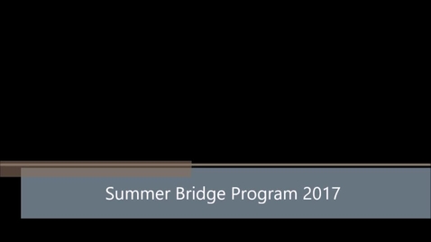 Thumbnail for entry Summer Bridge Program 2017