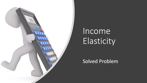 Thumbnail for entry Income Elasticity of Demand - Calculation Problem