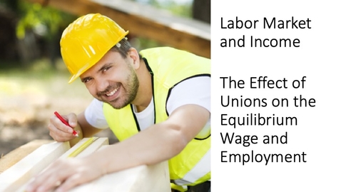 Thumbnail for entry Labor Market and Income - The Effect of Unions on Employment and Wages