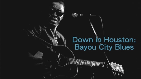 Thumbnail for entry Down in Houston: A Blues Community Remembered