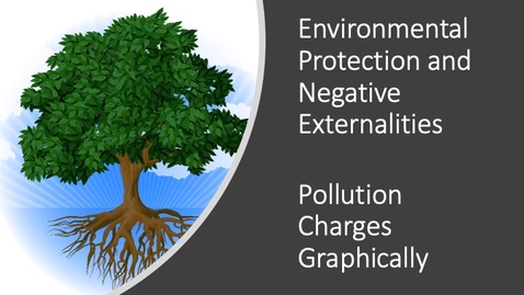 Thumbnail for entry Environmental Protection and Negative Externalities - Pollution Charges Graphically