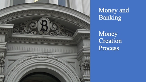 Thumbnail for entry Money and Banking - Money Creation Process