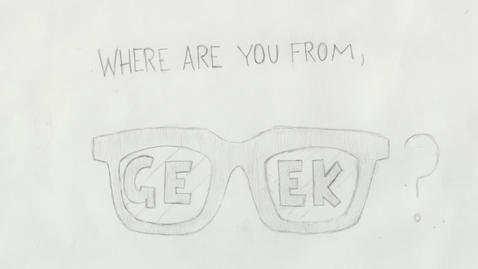 Thumbnail for entry Where are you from, geek