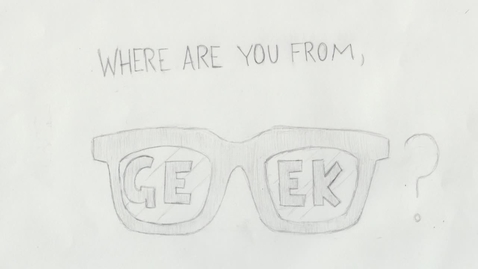 Thumbnail for Where are you from, geek