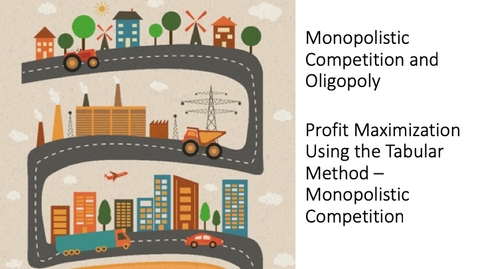 Thumbnail for Oligopoly - How the Monopolistically Competitive Firm Maximizes Profits - Tabular Method