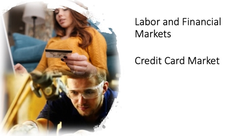 Thumbnail for entry Labor and Financial Markets - Credit Card Market