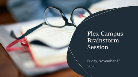 Thumbnail for entry Flex Campus Brainstorm Session - Friday, November 13, 2020 - 9AM