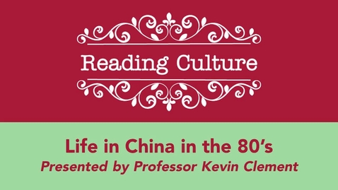 Thumbnail for entry Fall 2021 - Reading Culture Presents Life in China in the 80's