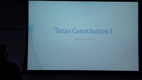 Thumbnail for Texas Constitution I: Professor Tannahill's Lecture of January 23, 2014