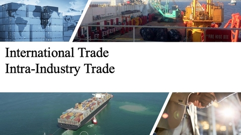 Thumbnail for entry International Trade - Intra-Industry Trade