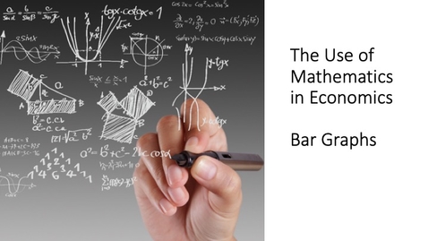 Thumbnail for entry The Use of Mathematics in Economics - Bar Graphs