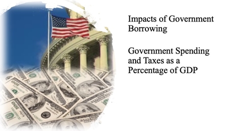 Thumbnail for The Impact of Government Borrowing - Total Government Spending and Taxes as a Percentage of GDP