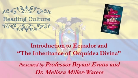 Thumbnail for Reading Culture Fall 2022: Introduction to Ecuador and The Inheritance of Orquídea Divina