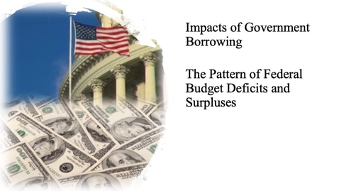 Thumbnail for entry The Impact of Government Borrowing - The Pattern of Federal Budget Deficits and Surpluses