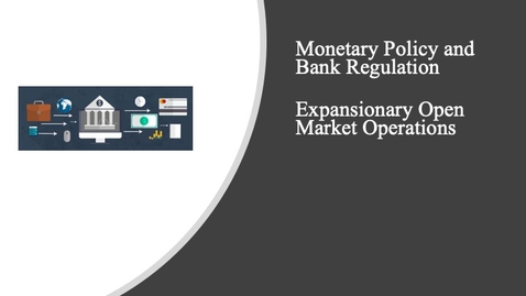 Thumbnail for entry Monetary Policy and Bank Regulation - Open Market Operations