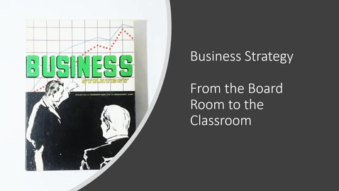 Thumbnail for Session H: Business Strategy - From the Classroom to the Board Room