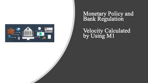 Thumbnail for entry Monetary Policy and Bank Regulation - Velocity Calculated Using M1