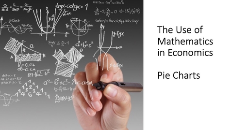 Thumbnail for entry The Use of Mathematics in Economics - Pie Charts