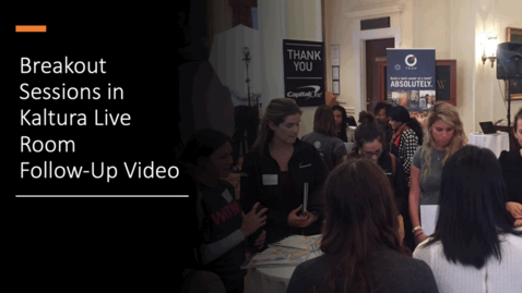 Thumbnail for Breakout Sessions Follow Up Video for Kaltura Live Room