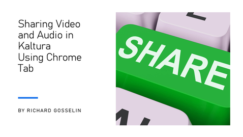 Thumbnail for entry Sharing Video and Audio in Kaltura Using Chrome Tab Share