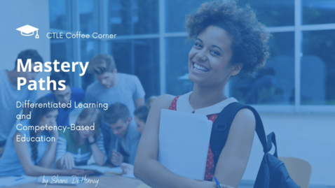Thumbnail for CTLE Coffee Corner: Mastery Paths, Differentiation, &amp; Competency Based Education