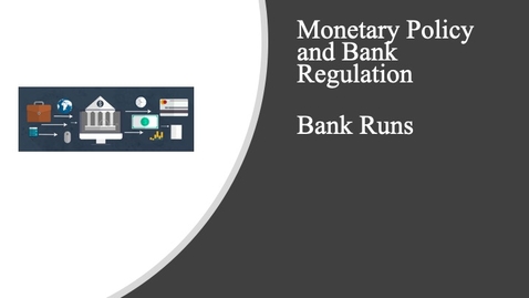 Thumbnail for entry Monetary Policy and Bank Regulation - Bank Runs