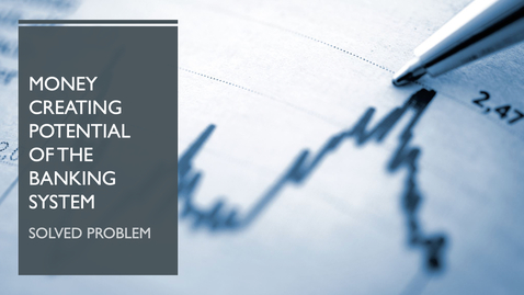 Thumbnail for Money Creating Potential of the Banking System - Solved Problem
