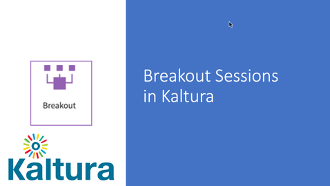 Thumbnail for entry Breakout Sessions Powered by Kaltura