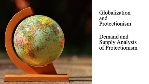 Thumbnail for entry Globalization and Protectionism - Demand and Supply Analysis of Protectionism