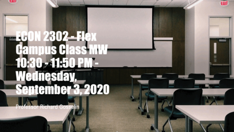 Thumbnail for entry ECON 2302 - Flex Campus Class MW 10:30 - 11:50 PM - Wednesday, September 2, 2020