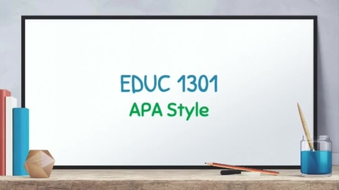 Thumbnail for APA Style for EDUC 1301, short version