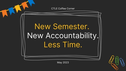 Thumbnail for entry CTLE Coffee Corner: New Semester. New Accountability. Less Time.