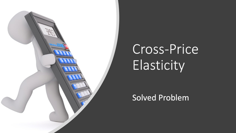 Thumbnail for entry Cross-Price Elasticity Calculation Problem