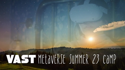 Thumbnail for entry VAST Metaverse Summer Camp 23