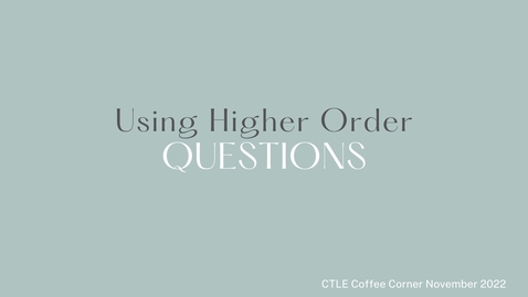 Thumbnail for entry CTLE Coffee Corner- Higher Order Questions