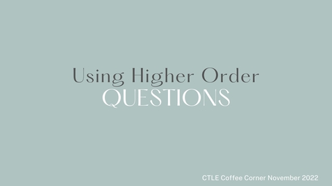 Thumbnail for CTLE Coffee Corner- Higher Order Questions