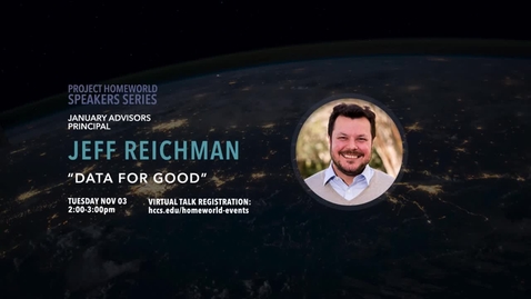 Thumbnail for entry Project Homeworld Speaker Series: &quot;Data for Good,&quot; Jeff Reichman, Principal, January Advisors