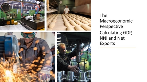 Thumbnail for The Macroeconomic Perspective - Calculating GDP, NNP and Net Exports