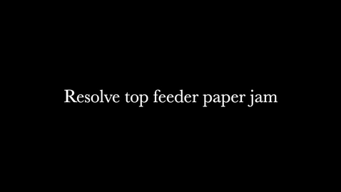 Thumbnail for Resolve Top Feeder Paper Jam