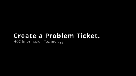 Thumbnail for entry Create a Problem Ticket