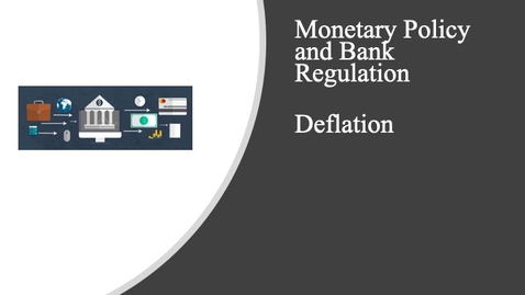 Thumbnail for entry Monetary Policy and Bank Regulation - Deflation